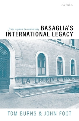 Basaglia's International Legacy: From Asylum to Community by Burns, Tom