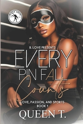 Every Pin Fall Counts: Book 1 of Love, Passion and Sports by T, Queen