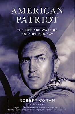 American Patriot: The Life and Wars of Colonel Bud Day by Coram, Robert