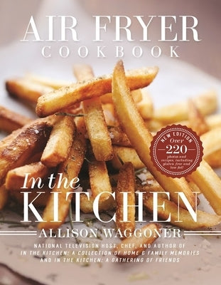 Air Fryer Cookbook: In the Kitchen by Waggoner, Allison