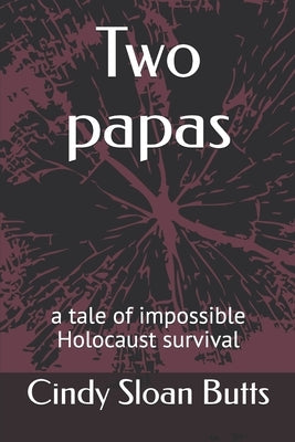 Two papas: a tale of impossible Holocaust survival by Butts, Cindy Sloan