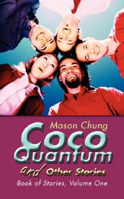 Coco Quantum and Other Stories: Book of Stories, Volume One by Chung, Mason