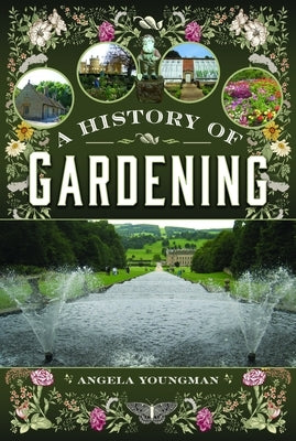 A History of Gardening by Youngman, Angela