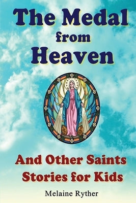 The Medal from Heaven and Other Saints Stories for Kids by Ryther, Melaine