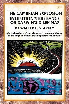 The Cambrian Explosion: Evolution's Big Bang? or Darwin's Dilemma by Starkey, Walter