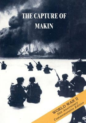 The Capture of Makin: 20 - 24 November 1943 by Marshall, Lt Col S. L. a.