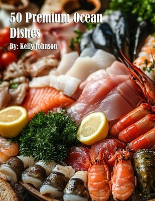 50 Premium Ocean Dishes by Johnson, Kelly