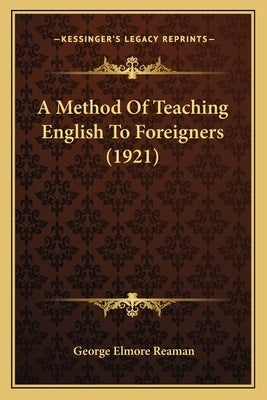 A Method Of Teaching English To Foreigners (1921) by Reaman, George Elmore