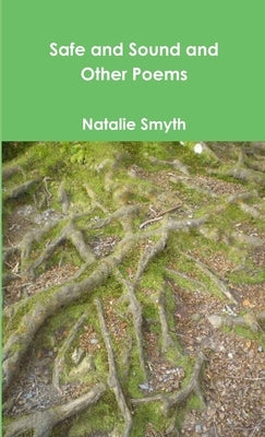 Safe and Sound and Other Poems by Smyth, Natalie