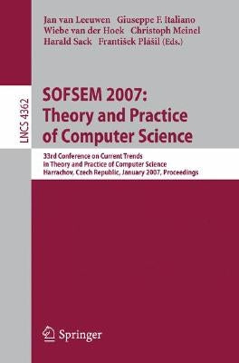 Sofsem 2007: Theory and Practice of Computer Science: 33nd Conference on Current Trends in Theory and Practice of Computer Science, Harrachov, Czech R by Van Leeuwen, Jan