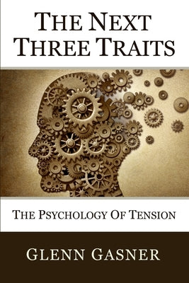 The Next Three Traits: The Psychology of Tension by Gasner, Glenn