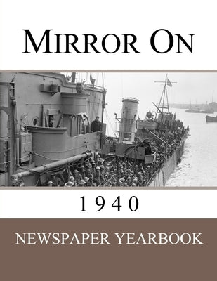 Mirror On 1940: Newspaper Yearbook containing 120 front pages from 1940 - Unique birthday gift / present idea. by Yearbooks, Newspaper