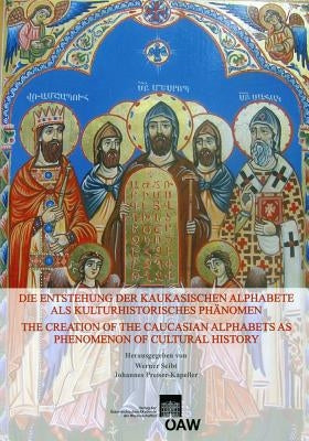 Die Entstehung Der Kaukasischen Alphabete ALS Kulturhistorisches Phanomen the Creation of the Caucasian Alphabets as Phenomenon of Cultural History by Seibt, Werner