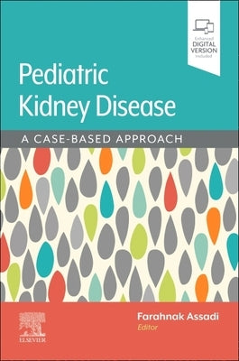 Assadi/Pediatric Kidney Disease: A Case-Based Approach by Assadi, Farahnak
