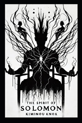 The Spirit Of Solomon: What is Love To A Man Made To Destroy It by Knox, Kiminou