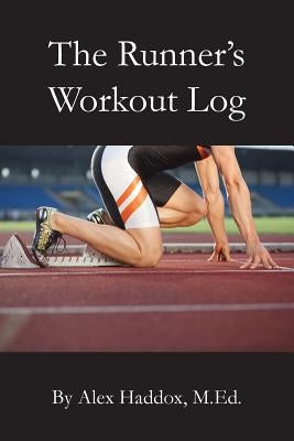 The Runner's Workout Log by Haddox M. Ed, Alex