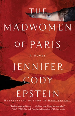 The Madwomen of Paris by Epstein, Jennifer Cody