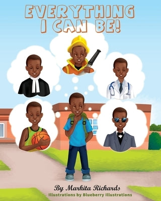 Everything I Can Be! by Richards, Markita