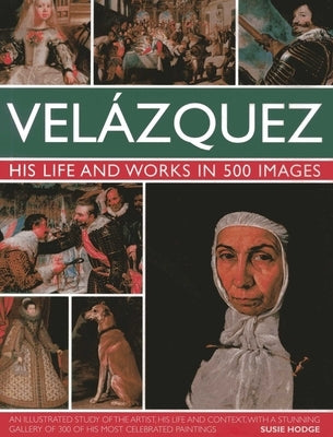 Velazquez: Life & Works in 500 Images by Hodge, Susie