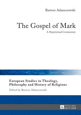 The Gospel of Mark: A Hypertextual Commentary by Adamczewski, Bartosz