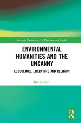 Environmental Humanities and the Uncanny: Ecoculture, Literature and Religion by Giblett, Rod