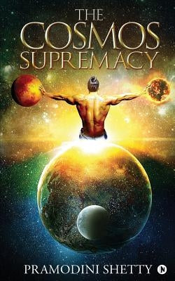 The Cosmos Supremacy by Pramodini Shetty