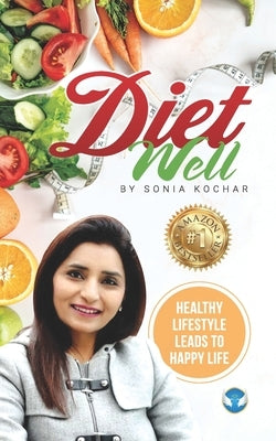 Diet Well: Healthy Lifestyle Leads To Happy Life by Kochar, Sonia
