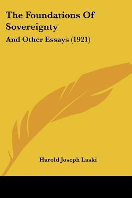 The Foundations Of Sovereignty: And Other Essays (1921) by Laski, Harold Joseph