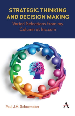 Strategic Thinking and Decision Making: Varied Selections from My Column at Inc.com by J. H. Schoemaker, Paul