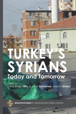 Turkey's Syrians: Today and Tomorrow by Unutulmaz, Kadir Onur