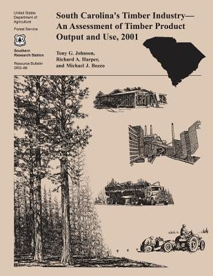 South Carolina's Timber Industry- An Assessment of Timber Product Ouput and Use, 2001 by United States Department of Agriculture