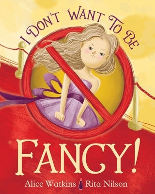 I Don't Want to Be Fancy by Watkins, Alice