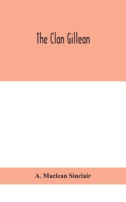 The clan Gillean by MacLean Sinclair, A.