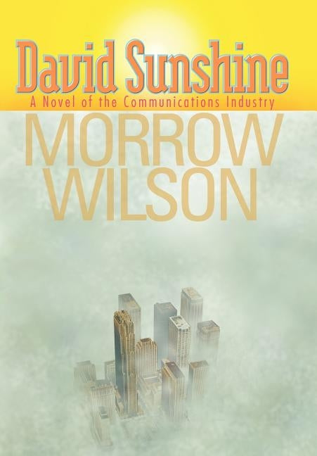David Sunshine: A Novel of the Communications Industry by Wilson, Morrow