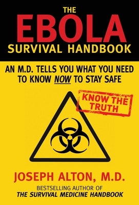 The Ebola Survival Handbook: An MD Tells You What You Need to Know Now to Stay Safe by Alton, Joseph