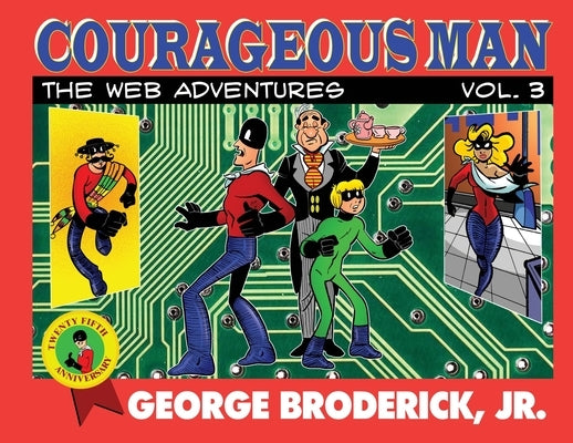 Courageous Man: The Web Adventures, vol. 3 by Broderick, George, Jr.