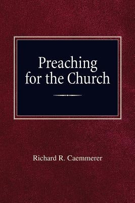 Preaching For the Church by Caemmerer, Richard R.