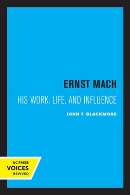 Ernst Mach: His Life, Work, and Influence by Blackmore, John T.