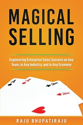 Magical Selling: Engineering Enterprise Sales Success on Any Team, in Any Industry, and in Any Economy by Chua, Joshua