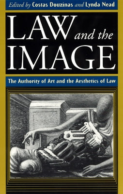 Law and the Image: The Authority of Art and the Aesthetics of Law by Douzinas, Costas
