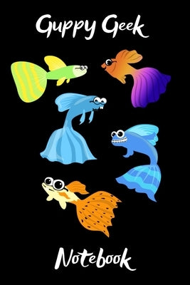 Guppy Geek Notebook: Customized Guppy Aquarium Logging Book, Great For Tracking, Scheduling Routine Maintenance, Including Water Chemistry by Books, Fishcraze
