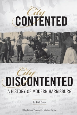 City Contented, City Discontented: A History of Modern Harrisburg by Beers, Paul