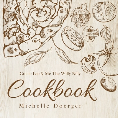 Gracie Lee & Me The Willy Nilly Cookbook by Doerger, Michelle