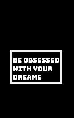 Be Utterly Obsessed: With Your Dreams, Your Goals, and Your Purpose by Books, Shikhari