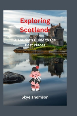 Exploring Scotland: A Tourist's Guide to the Best Places by Thomson, Skye