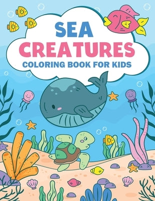 Sea Creatures Coloring Book For Kids: Amazing Ocean Animals Coloring Book For Kids Ages 3-8 by Hammonds, Esther