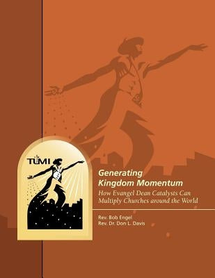 Generating Kingdom Momentum: How Evangel Dean Catalysts Can Multiply Churches around the World by Davis, Don L.
