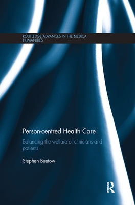 Person-centred Health Care: Balancing the Welfare of Clinicians and Patients by Buetow, Stephen