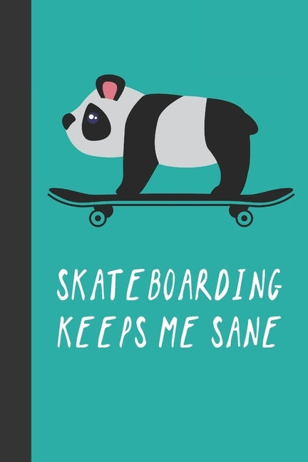 Skateboarding Keeps Me Sane: Great Fun Gift For Skaters, Skateboarders, Extreme Sport Lovers, & Skateboarding Buddies by Press, Sporty Uncle