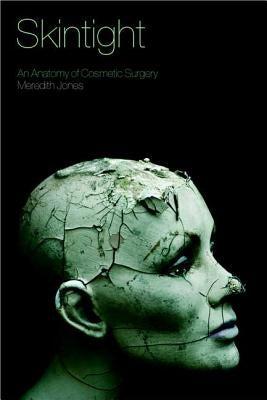 Skintight: An Anatomy of Cosmetic Surgery by Jones, Meredith
